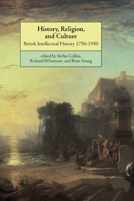 History, Religion, and Culture; British Intellectual History 1750–1950 (Paperback) 9780521626392