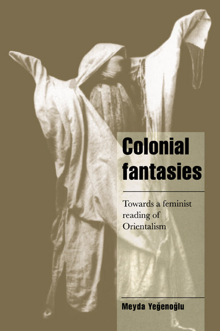 Colonial Fantasies; Towards a Feminist Reading of Orientalism (Paperback) 9780521626583