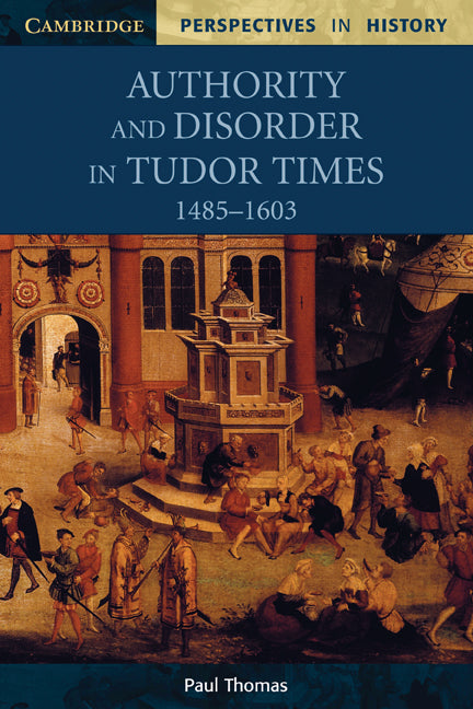 Authority and Disorder in Tudor Times, 1485–1603 (Paperback) 9780521626644