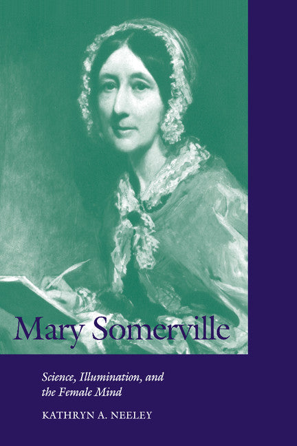 Mary Somerville; Science, Illumination, and the Female Mind (Paperback) 9780521626729