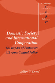Domestic Society and International Cooperation; The Impact of Protest on US Arms Control Policy (Hardback) 9780521622400