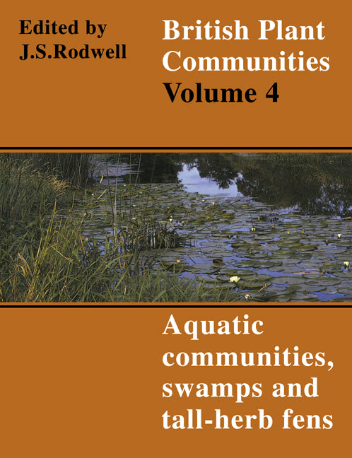 British Plant Communities: Volume 4, Aquatic Communities, Swamps and Tall-Herb Fens (Paperback) 9780521627184