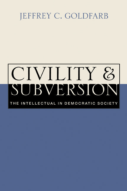 Civility and Subversion; The Intellectual in Democratic Society (Paperback) 9780521627238