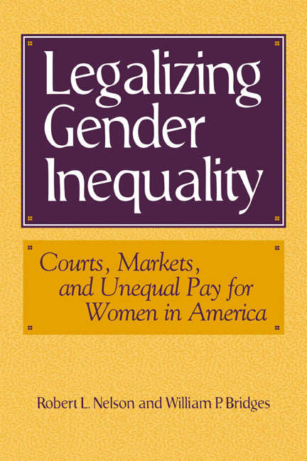 Legalizing Gender Inequality; Courts, Markets and Unequal Pay for Women in America (Paperback) 9780521627504