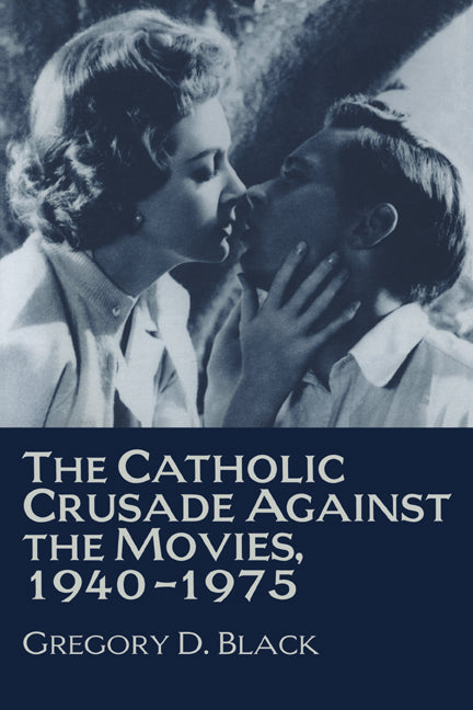 The Catholic Crusade against the Movies, 1940–1975 (Paperback) 9780521629058