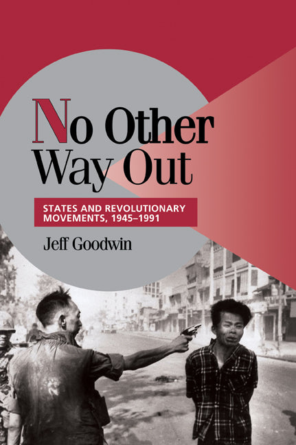 No Other Way Out; States and Revolutionary Movements, 1945–1991 (Paperback) 9780521629485