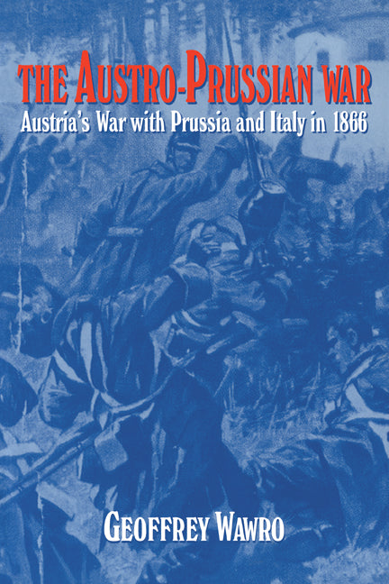 The Austro-Prussian War; Austria's War with Prussia and Italy in 1866 (Paperback) 9780521629515