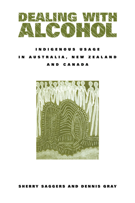 Dealing with Alcohol; Indigenous Usage in Australia, New Zealand and Canada (Paperback) 9780521629775