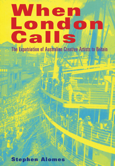 When London Calls; The Expatriation of Australian Creative Artists to Britain (Paperback) 9780521629782