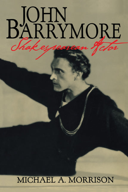 John Barrymore, Shakespearean Actor (Paperback) 9780521629799