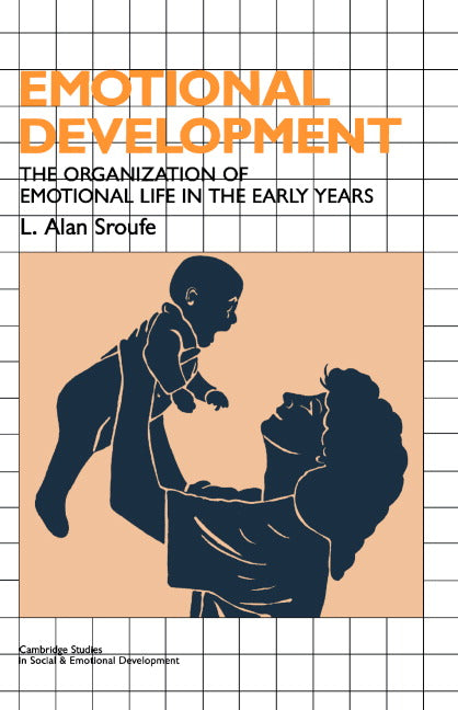 Emotional Development; The Organization of Emotional Life in the Early Years (Paperback) 9780521629928