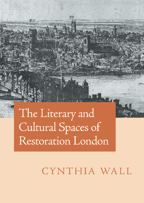 The Literary and Cultural Spaces of Restoration London (Hardback) 9780521630139