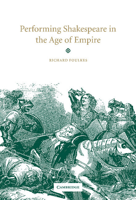 Performing Shakespeare in the Age of Empire (Hardback) 9780521630221