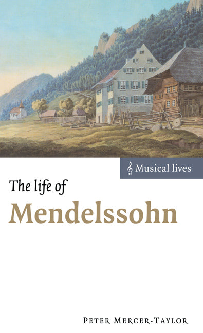 The Life of Mendelssohn (Hardback) 9780521630252