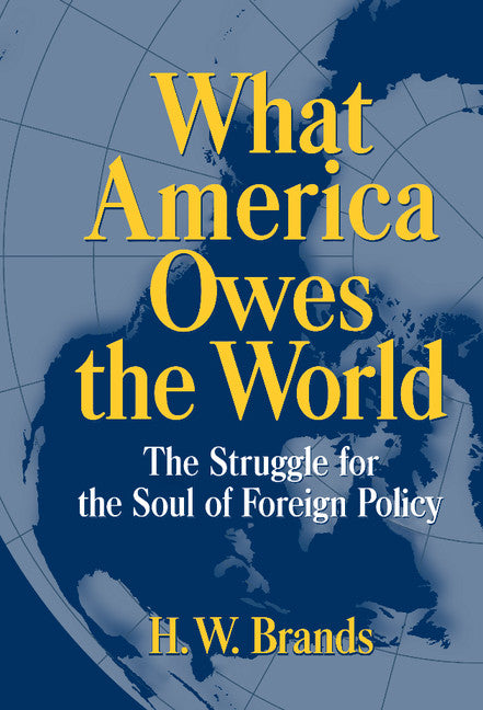 What America Owes the World; The Struggle for the Soul of Foreign Policy (Hardback) 9780521630313