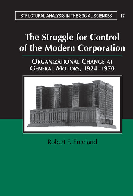 The Struggle for Control of the Modern Corporation; Organizational Change at General Motors, 1924–1970 (Hardback) 9780521630344
