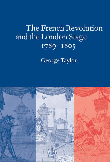 The French Revolution and the London Stage, 1789–1805 (Hardback) 9780521630528