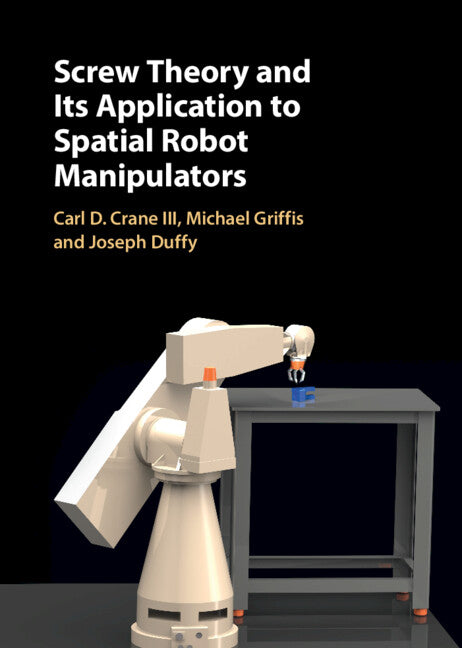 Screw Theory and its Application to Spatial Robot Manipulators (Hardback) 9780521630894