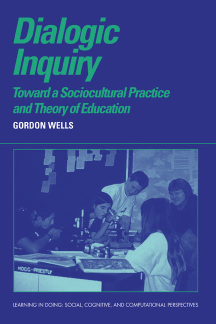 Dialogic Inquiry; Towards a Socio-cultural Practice and Theory of Education (Hardback) 9780521631334