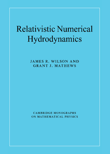 Relativistic Numerical Hydrodynamics (Hardback) 9780521631556