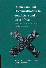 Democracy and Decentralisation in South Asia and West Africa; Participation, Accountability and Performance (Hardback) 9780521631570