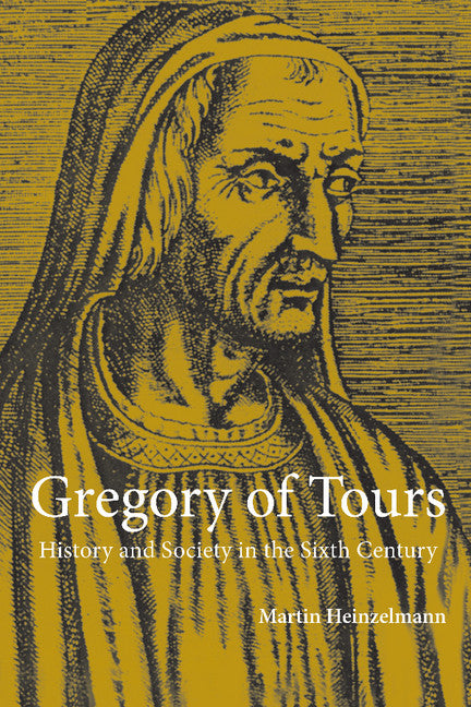 Gregory of Tours; History and Society in the Sixth Century (Hardback) 9780521631747