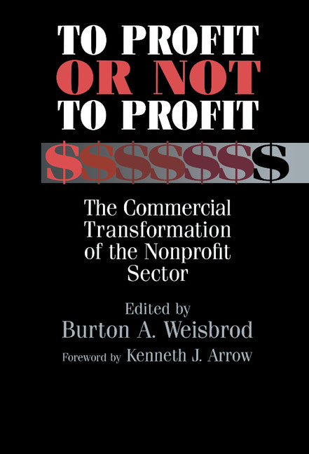 To Profit or Not to Profit; The Commercial Transformation of the Nonprofit Sector (Hardback) 9780521631808