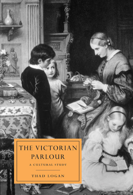 The Victorian Parlour; A Cultural Study (Hardback) 9780521631822