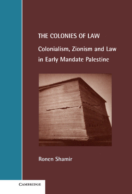 The Colonies of Law; Colonialism, Zionism and Law in Early Mandate Palestine (Hardback) 9780521631839