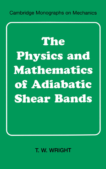 The Physics and Mathematics of Adiabatic Shear Bands (Hardback) 9780521631952