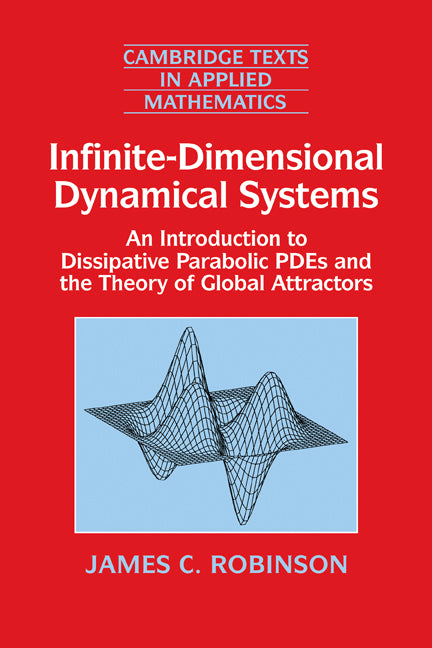 Infinite-Dimensional Dynamical Systems; An Introduction to Dissipative Parabolic PDEs and the Theory of Global Attractors (Hardback) 9780521632041