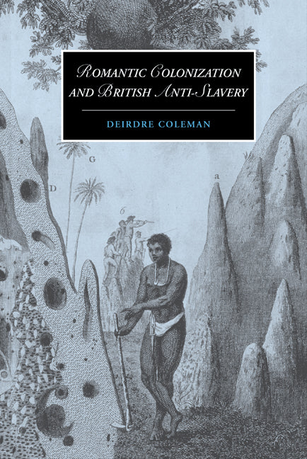 Romantic Colonization and British Anti-Slavery (Hardback) 9780521632133