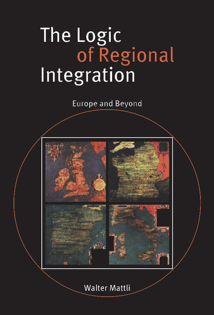 The Logic of Regional Integration; Europe and Beyond (Hardback) 9780521632270