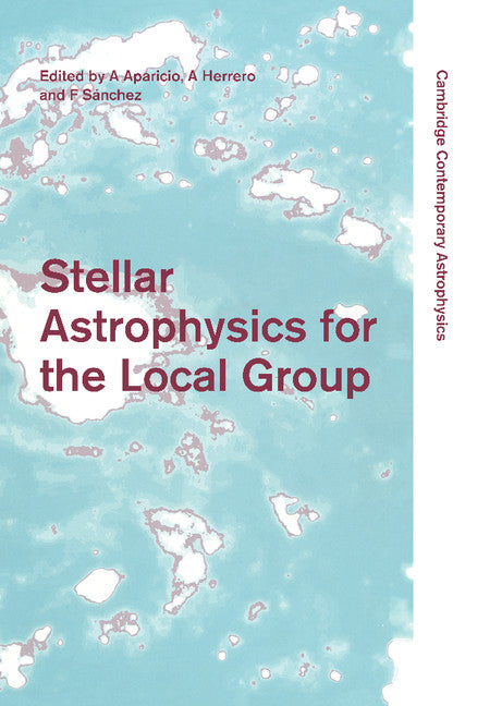 Stellar Astrophysics for the Local Group; VIII Canary Islands Winter School of Astrophysics (Hardback) 9780521632553