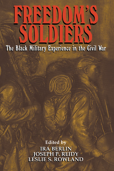 Freedom's Soldiers; The Black Military Experience in the Civil War (Hardback) 9780521632584