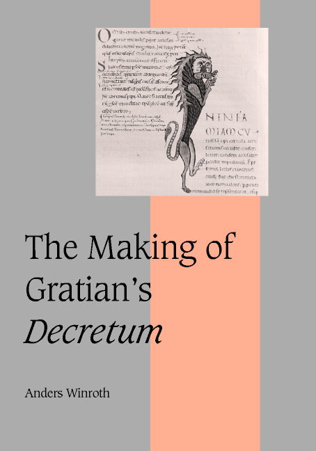 The Making of Gratian's Decretum (Hardback) 9780521632645