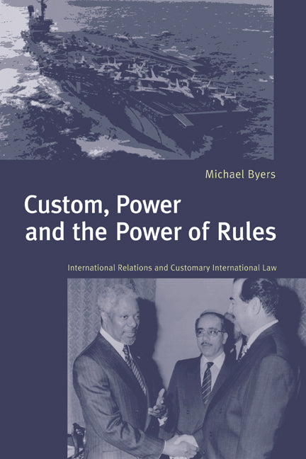 Custom, Power and the Power of Rules; International Relations and Customary International Law (Hardback) 9780521632898