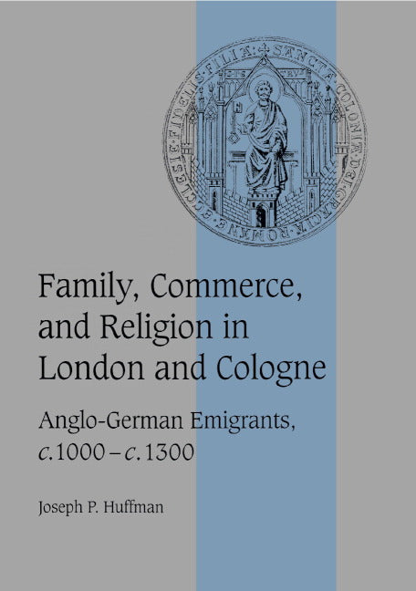 Family, Commerce, and Religion in London and Cologne; Anglo-German Emigrants, c.1000–c.1300 (Hardback) 9780521632928