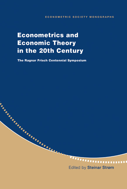 Econometrics and Economic Theory in the 20th Century; The Ragnar Frisch Centennial Symposium (Hardback) 9780521633239