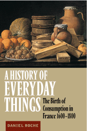 A History of Everyday Things; The Birth of Consumption in France, 1600–1800 (Hardback) 9780521633291