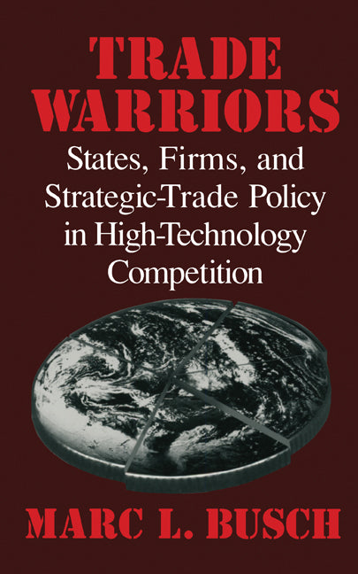 Trade Warriors; States, Firms, and Strategic-Trade Policy in High-Technology Competition (Hardback) 9780521633406