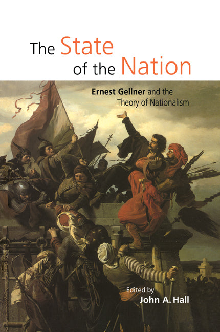 The State of the Nation; Ernest Gellner and the Theory of Nationalism (Paperback) 9780521633666