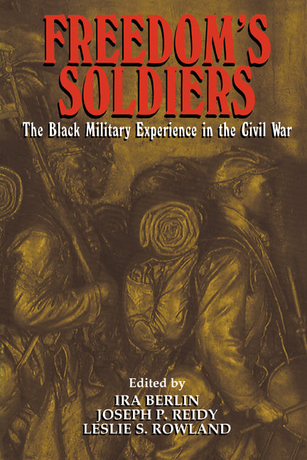 Freedom's Soldiers; The Black Military Experience in the Civil War (Paperback) 9780521634496