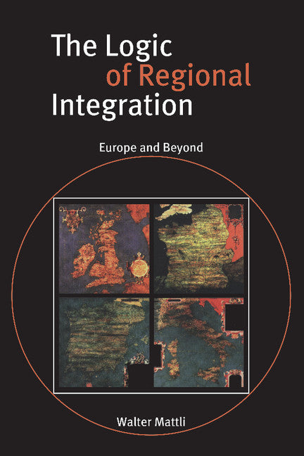 The Logic of Regional Integration; Europe and Beyond (Paperback) 9780521635363