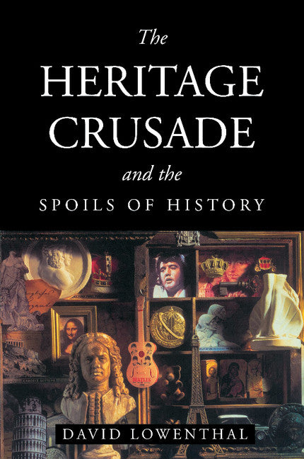 The Heritage Crusade and the Spoils of History (Paperback) 9780521635622