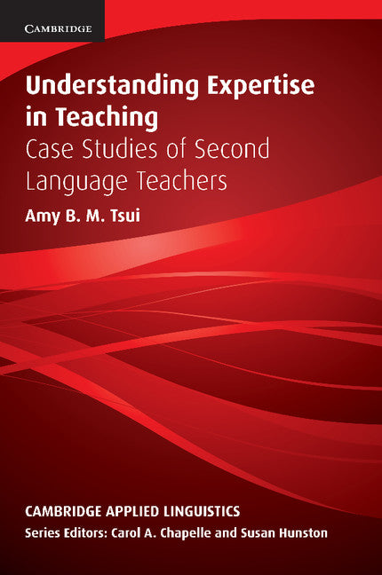 Understanding Expertise in Teaching; Case Studies of Second Language Teachers (Paperback) 9780521635691