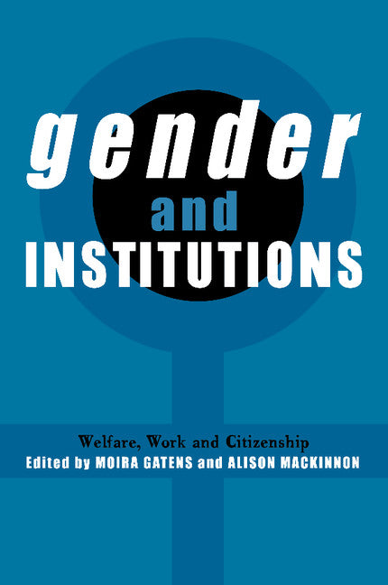 Gender and Institutions; Welfare, Work and Citizenship (Paperback) 9780521635769