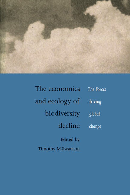 The Economics and Ecology of Biodiversity Decline; The Forces Driving Global Change (Paperback) 9780521635790