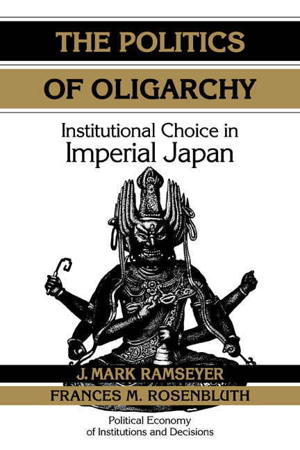 The Politics of Oligarchy; Institutional Choice in Imperial Japan (Paperback) 9780521636490