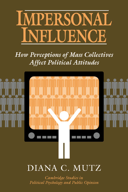 Impersonal Influence; How Perceptions of Mass Collectives Affect Political Attitudes (Paperback) 9780521637268